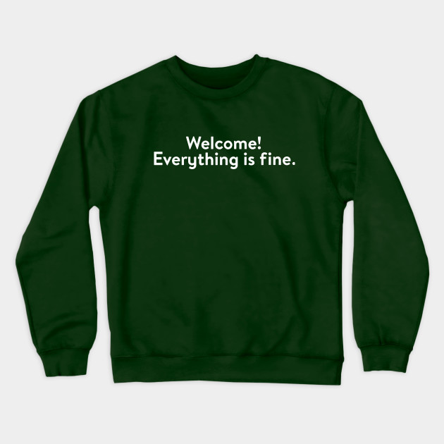 Welcome! Everything is fine (White) - The Good Place - Crewneck Sweatshirt | TeePublic